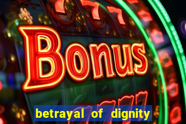 betrayal of dignity pt br